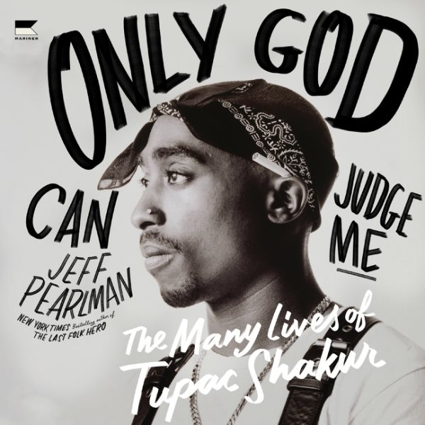 Cover art for Only God can judge me [electronic resource] : the many lives of Tupac Shakur / Jeff Pearlman.