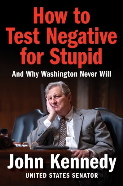 Cover art for How to test negative for stupid : and why Washington never will / Senator John Kennedy.