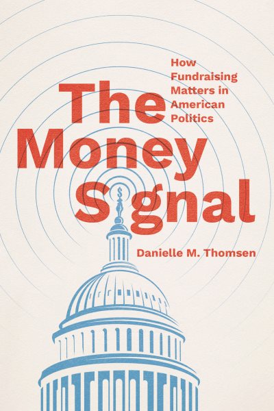 Cover art for The money signal : how fundraising matters in American politics / Danielle M. Thomsen.