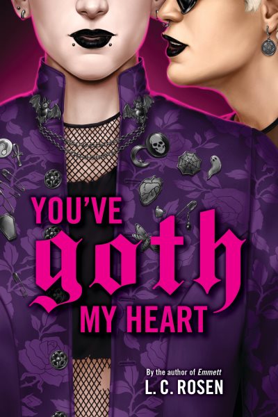 Cover art for You've goth my heart / L.C. Rosen.