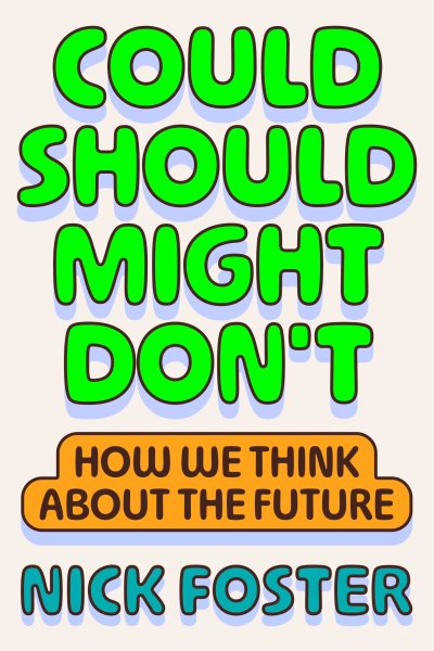 Cover art for Could should might don't : how we think about the future / Nick Foster.