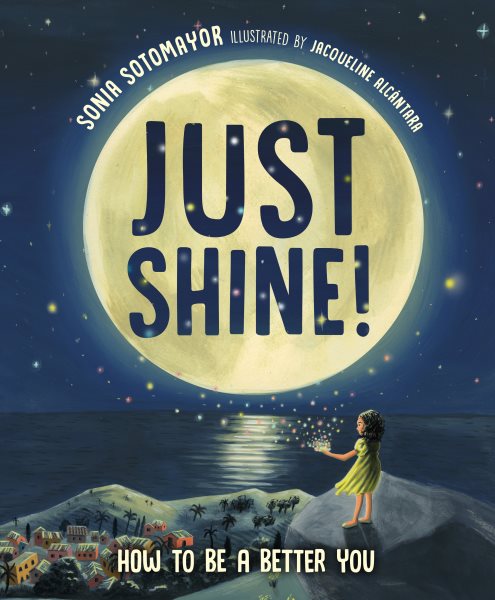 Cover art for Just shine! : how to be a better you / Sonia Sotomayor