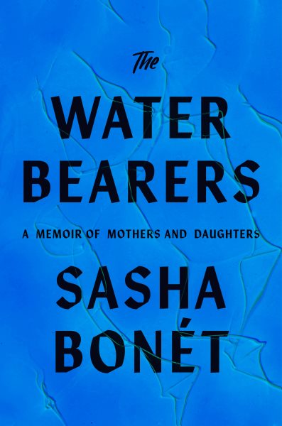 Cover art for The waterbearers [electronic resource] : a memoir of mothers and daughters / Sasha Bonét.