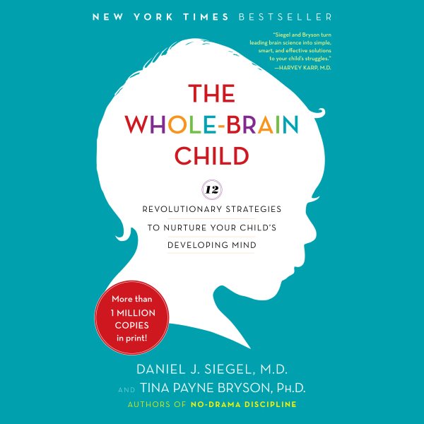 Cover art for The whole-brain child [electronic resource] [12 revolutionary strategies to nurture your child's developing mind] / Daniel J. Siegel and Tina Payne Bryson.