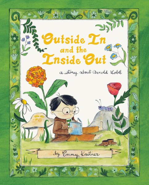 Cover art for Outside in and the inside out : a story about Arnold Lobel / story and pictures by Emmy Kastner.