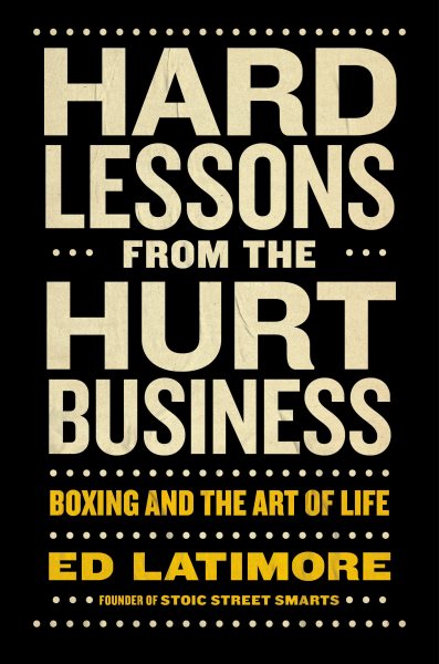 Cover art for Hard lessons from the hurt business :   boxing and the art of life /   Ed Latimore.