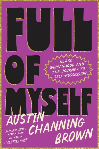 Cover art for Full of myself : Black womanhood and the journey to self-possession / by Austin Channing Brown.