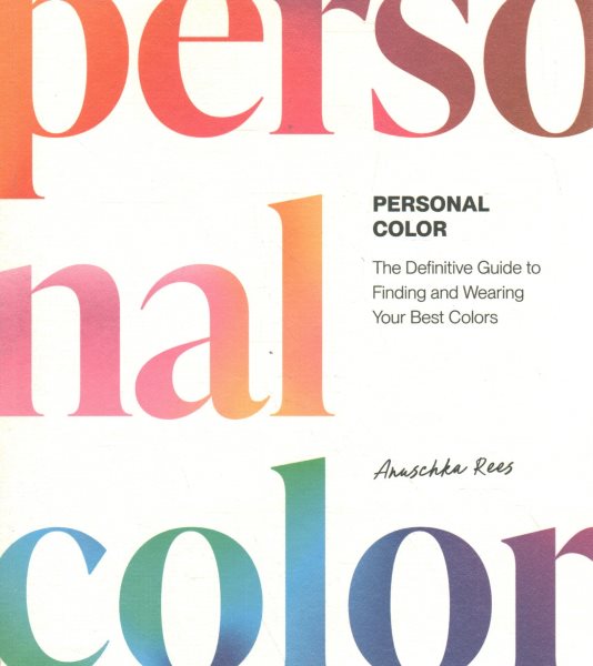 Cover art for Personal color : the definitive guide to finding and wearing your best colors / Anuschka Rees.
