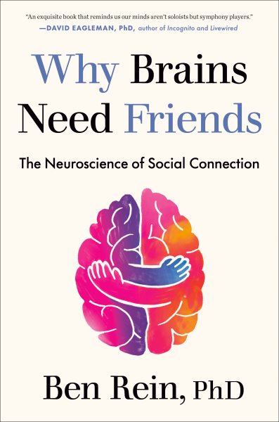 Cover art for Why brains need friends : the neuroscience of social connection / Ben Rein
