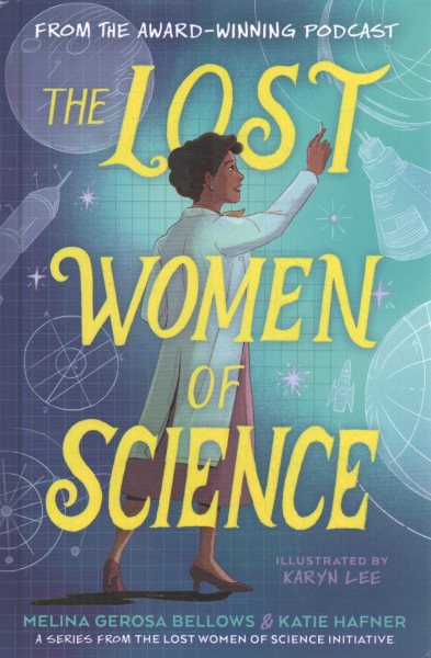 Cover art for The lost women of science / Melina Gerosa Bellows & Katie Hafner   illustrated by Karyn Lee.