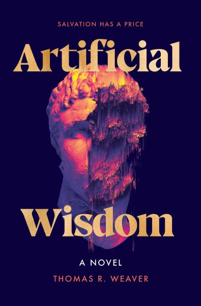 Cover art for Artificial wisdom : a novel / Thomas R. Weaver.