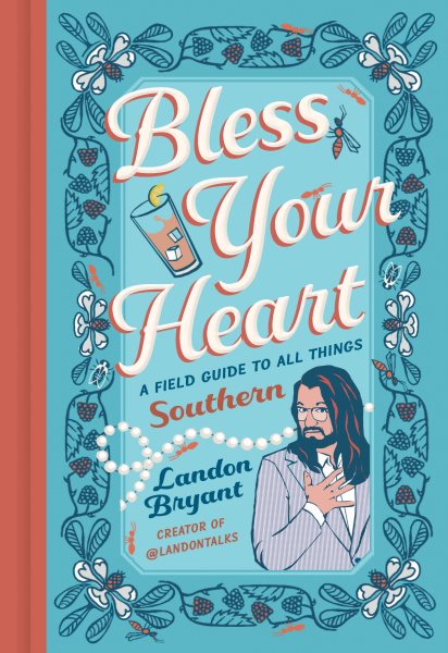 Cover art for Bless your heart : a field guide to all things Southern / Landon Bryant   illustrated by Adam Trest.