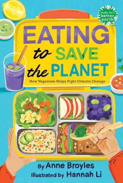 Cover art for Eating to save the planet : how veganism helps fight climate change / by Anne Broyles   illustrated by Hannah Li.
