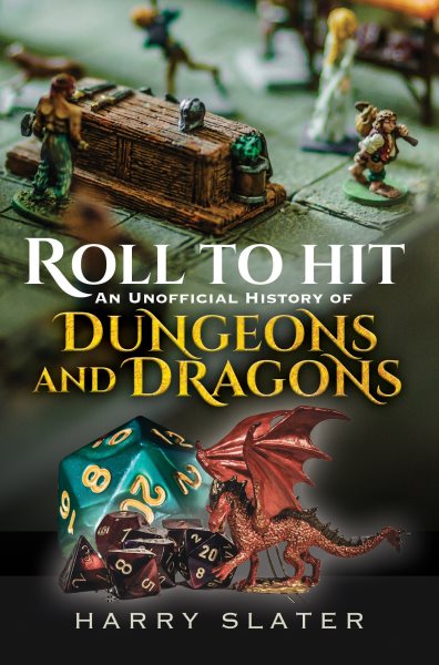 Cover art for Roll to hit : an unofficial history of Dungeons and Dragons / Harry Slater.