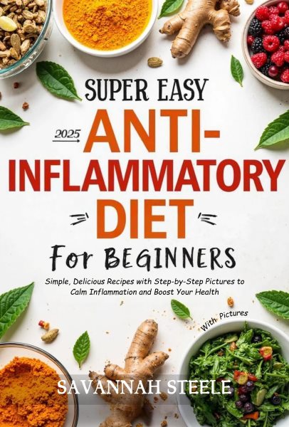 Cover art for 2025 Super Easy Anti-inflammatory Diet for Beginners With Pictures : Simple