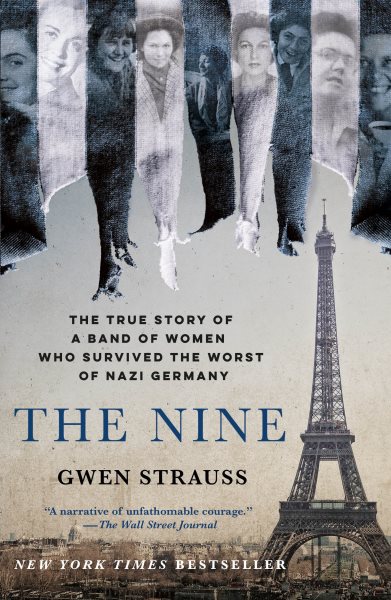 Cover art for The nine [electronic resource] : the true story of a band of women who survived the worst of Nazi Germany / Gwen Strauss.