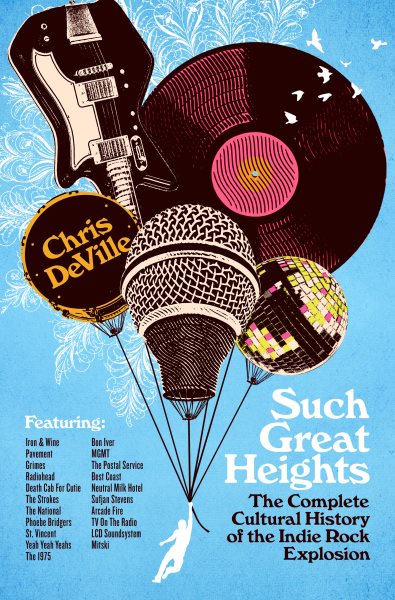 Cover art for Such great heights : the complete cultural history of the indie rock explosion / Chris DeVille.