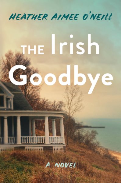 Cover art for The Irish goodbye : a novel / Heather Aimee O'Neill.