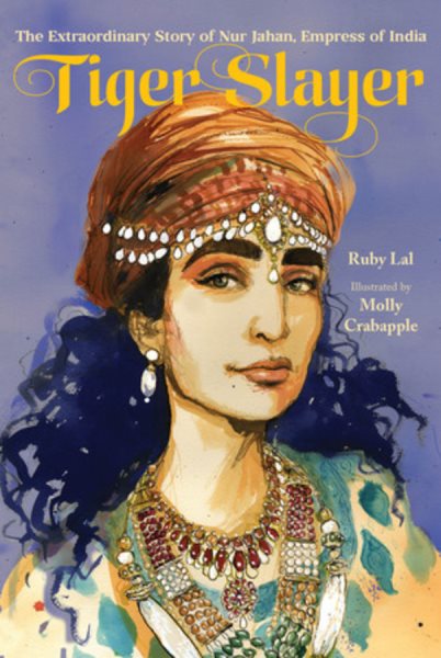 Cover art for Tiger Slayer: the extraordinary story of Nur Jahan