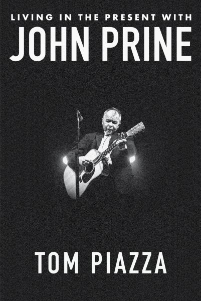 Cover art for Living in the present with John Prine / Tom Piazza   foreword by Fiona Whelan Prine.