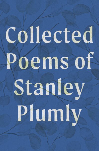 Cover art for Collected poems / Stanley Plumly   edited by David Baker and Michael Collier