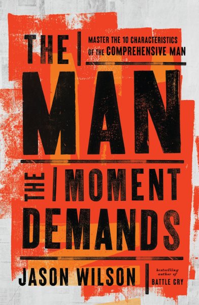 Cover art for The man the moment demands : master the 10 characteristics of the comprehensive man / Jason Wilson.