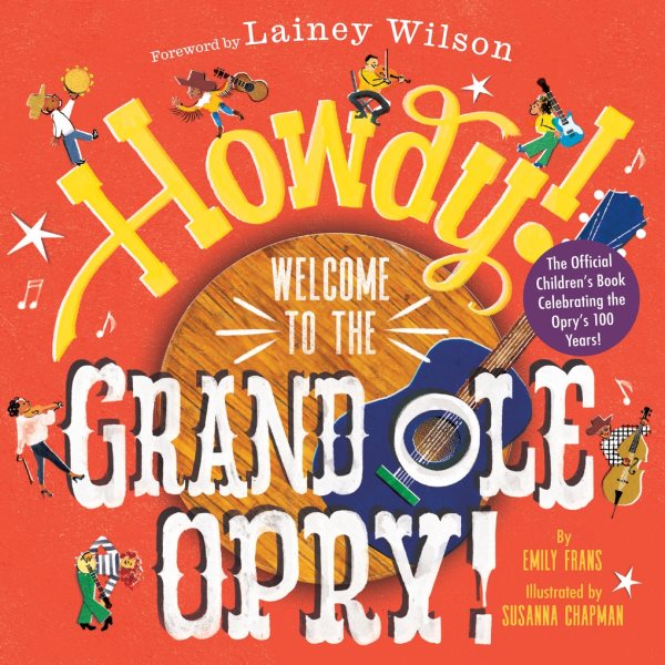 Cover art for Howdy! Welcome to the Grand Ole Opry! / [by] Emily Frans   foreword by Lainey Wilson   illustrations by Susanna Chapman.