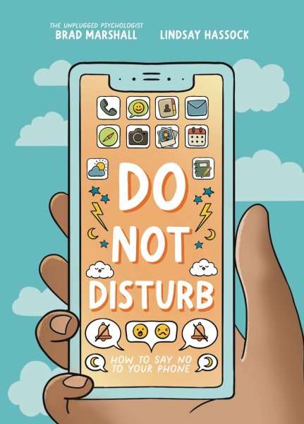 Cover art for Do not disturb : how to say no to your phone / written by Brad Marshall and Lindsay Hassock   illustrated by Lauriane Bohémier.