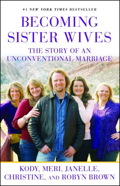 Cover art for Becoming sister wives [electronic resource] : the story of an unconventional marriage  / Kody ... Brown.