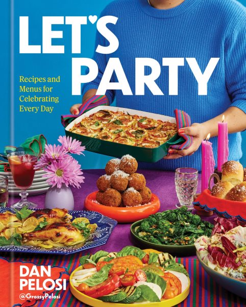 Cover art for Let's party : recipes and menus for celebrating every day / Dan Pelosi   photographs by Johnny Miller.