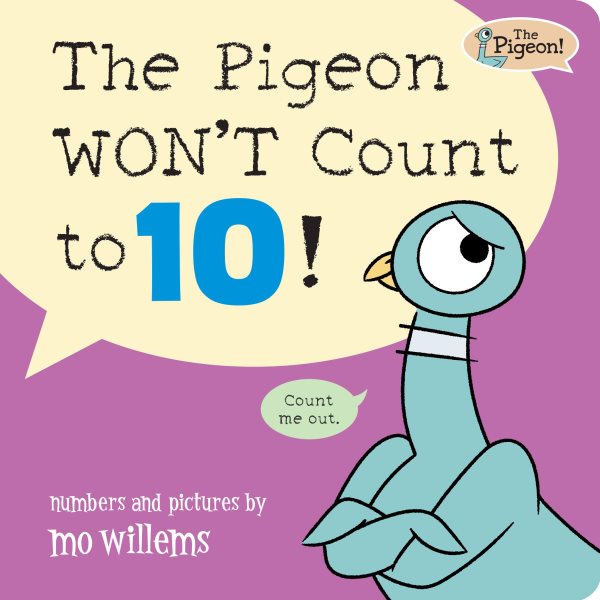 Cover art for The Pigeon won't count to 10! [BOARD BOOK] / numbers and pictures by mo willems.
