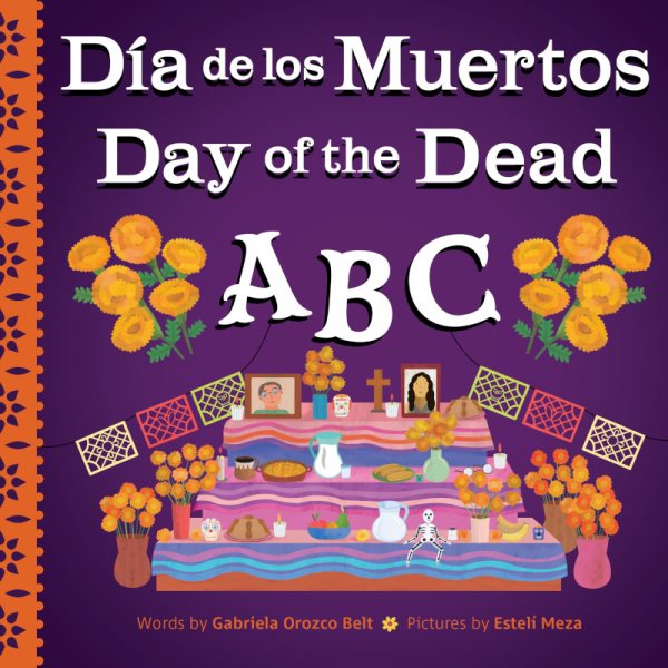 Cover art for Día de los Muertos ABC = Day of the Dead ABC / words by Gabriela Orozco Belt   pictures by Estelí Meza.