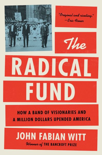 Cover art for The radical fund : how a band of visionaries and a million dollars upended America / John Fabian Witt.