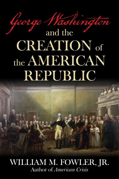 Cover art for George Washington and the creation of the American republic / William M. Fowler Jr.