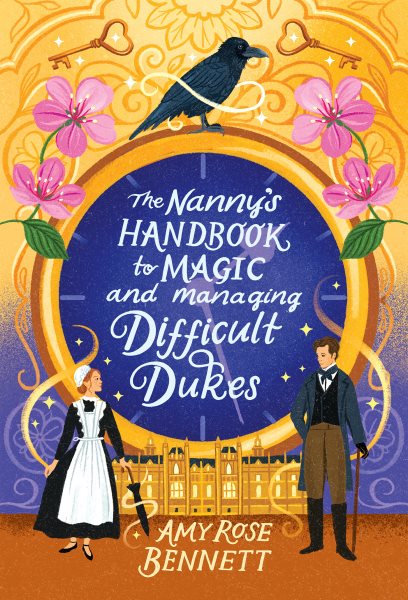 Cover art for The nanny's handbook to magic and managing difficult dukes / Amy Rose Bennett.