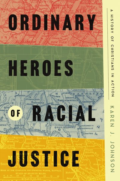 Cover art for Ordinary heroes of racial justice : a history of Christians in action / Karen J. Johnson.