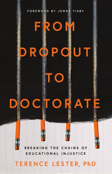 Cover art for From dropout to doctorate : breaking the chains of educational injustice / Terence Lester   foreword by Jemar Tisby.
