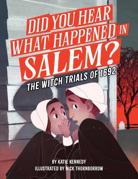 Cover art for Did you hear what happened in Salem? : the witch trials of 1692 / by Katie Kennedy   illustrated by Nick Thornborrow.