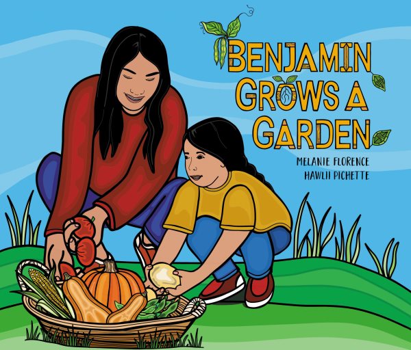 Cover art for Benjamin grows a garden / Melanie Florence   [illustrations by] Hawlii Pichette.