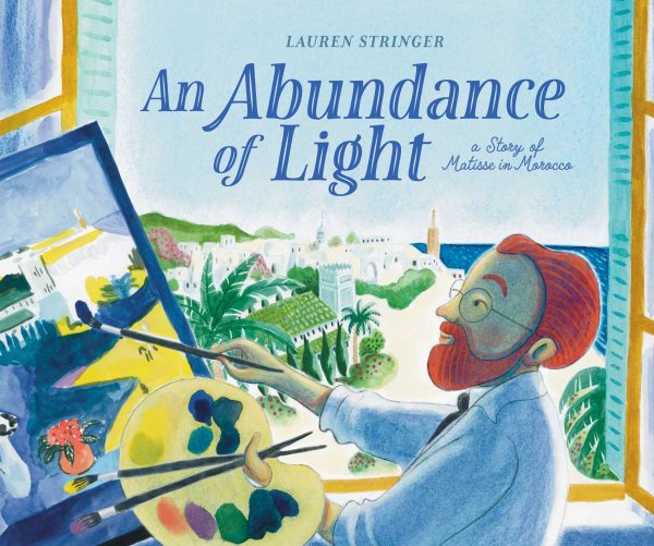 Cover art for An abundance of light : a story of Matisse in Morocco / Lauren Stringer.