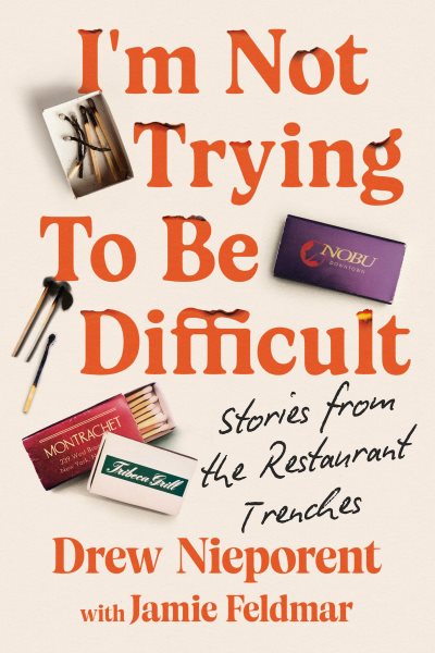 Cover art for I'm not trying to be difficult : stories from the restaurant trenches / Drew Nieporent with Jamie Feldmar.