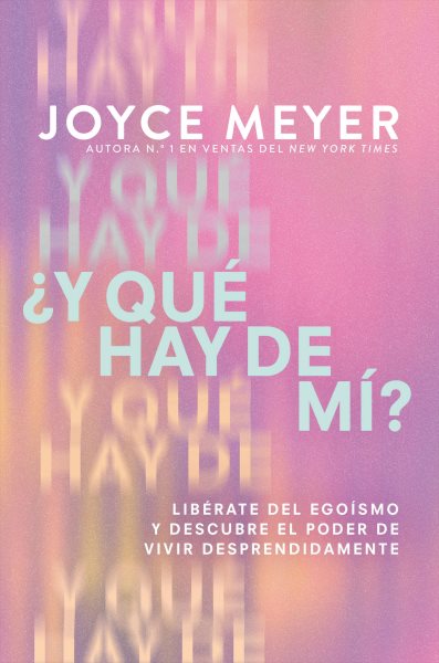 Cover art for ¿Y qué hay de mí? : libérate del egoísmo y descubre el poder de vivir desprendidamente / Joyce Meyer.