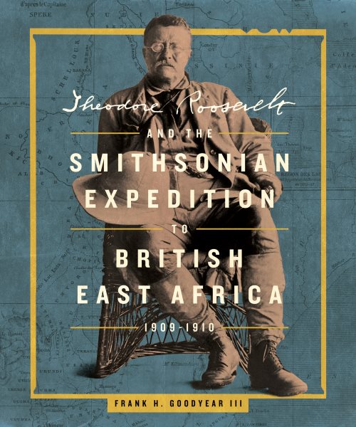 Cover art for Theodore Roosevelt and the Smithsonian Expedition to British East Africa