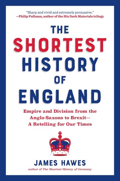 Cover art for The shortest history of England : empire and division from the Anglo-Saxons to Brexit - a retelling for our times / James Hawes.