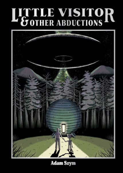 Cover art for Little visitor & other abductions / Adam Szym.