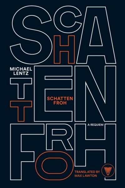 Cover art for Schattenfroh / Michael Lentz   translated by Max Lawton   edited by Matthias Friedrich.
