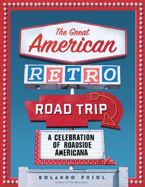 Cover art for The great American retro road trip : a celebration of roadside Americana / Rolando Pujol.