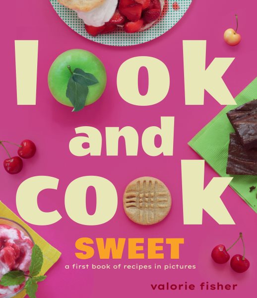 Cover art for Look and cook sweet : a first book of recipes in pictures / Valorie Fisher.