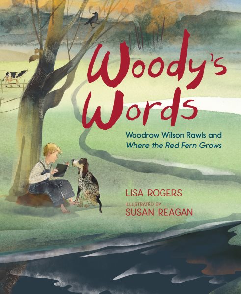 Cover art for Woody's words : Woodrow Wilson Rawls and where the red fern grows / Lisa Rogers   illustrated by Susan Reagan.