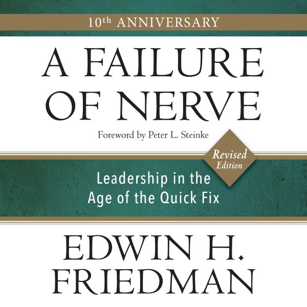 Cover art for A Failure of Nerve : Leadership In The Age Of The Quick Fix [electronic resource] / Edwin H. Friedman and Peter Steinke.